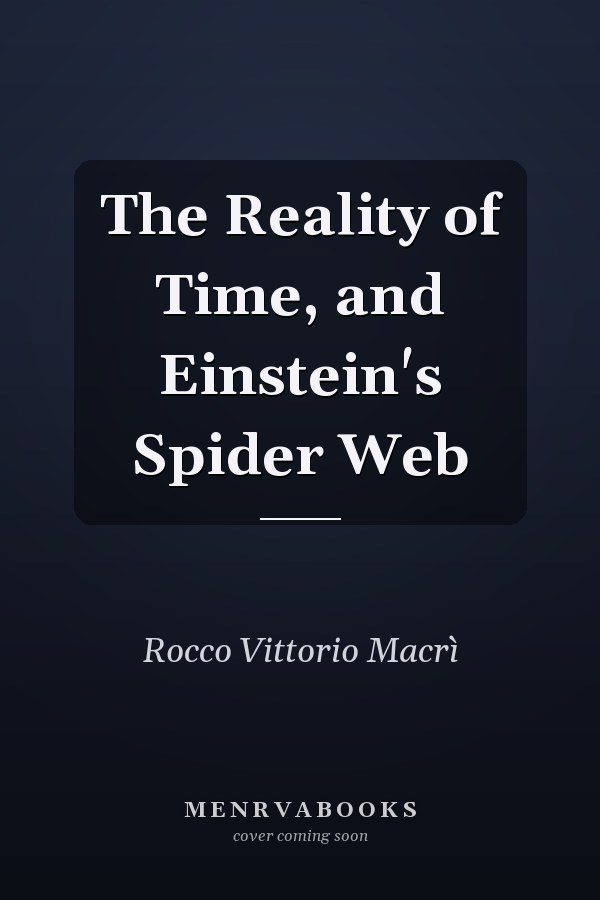 The Reality of Time, and Einstein's Spider Web
