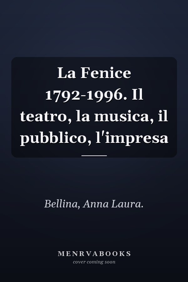 La Fenice 1792-1996. Il teatro, la musica, il pubblico, l'impresa