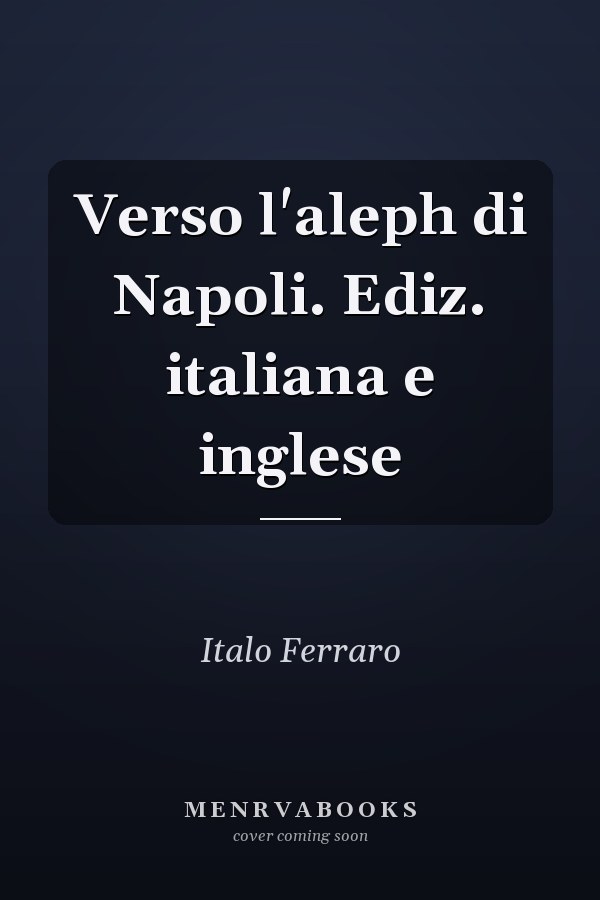Verso l'aleph di Napoli. Ediz. italiana e inglese