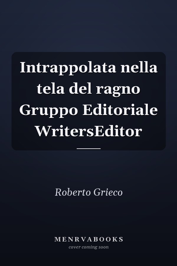 Intrappolata nella tela del ragno Gruppo Editoriale WritersEditor