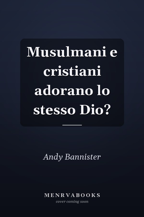 Musulmani e cristiani adorano lo stesso Dio?