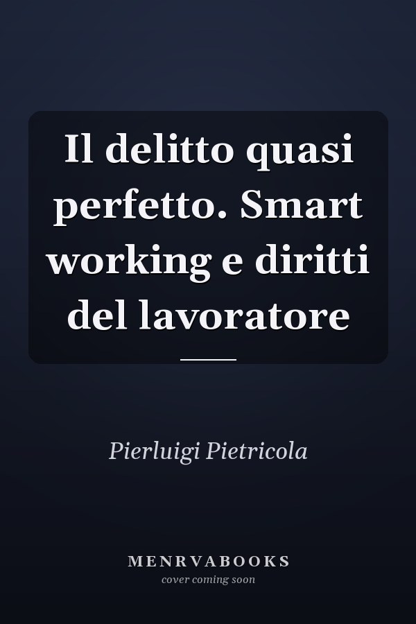 Il delitto quasi perfetto. Smart working e diritti del lavoratore