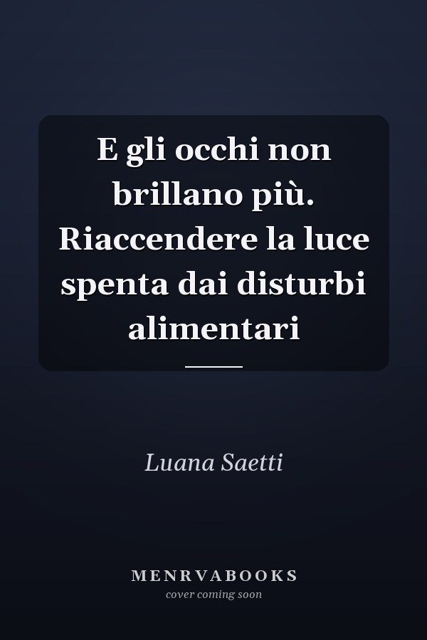 E gli occhi non brillano più. Riaccendere la luce spenta dai disturbi alimentari