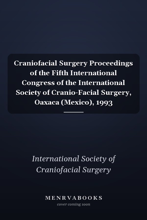Craniofacial Surgery Proceedings of the Fifth International Congress of the International Society of Cranio-Facial Surgery, Oaxaca (Mexico), 1993