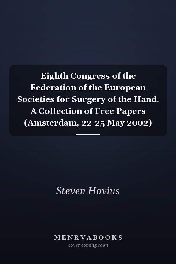 Eighth Congress of the Federation of the European Societies for Surgery of the Hand. A Collection of Free Papers (Amsterdam, 22-25 May 2002)