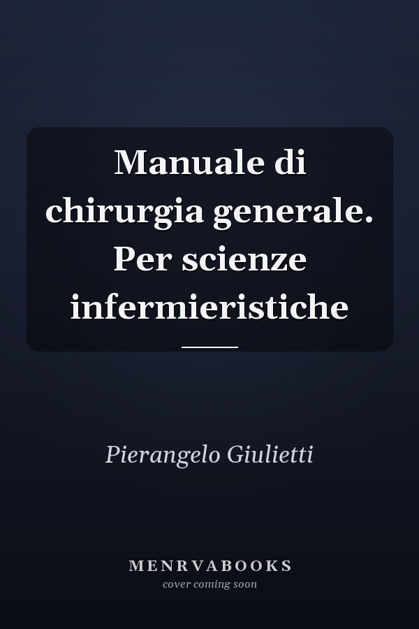 Manuale di chirurgia generale. Per scienze infermieristiche