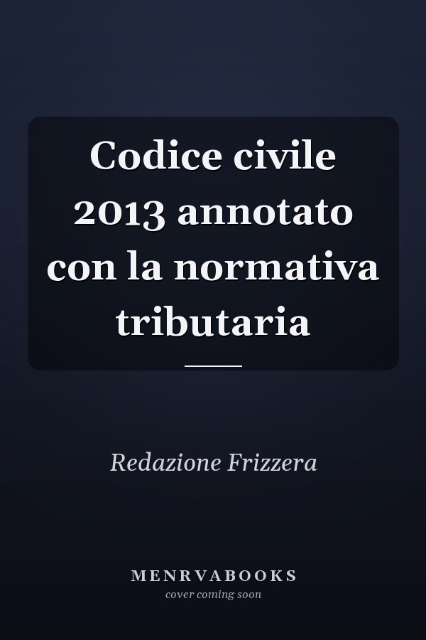 Codice civile 2013 annotato con la normativa tributaria