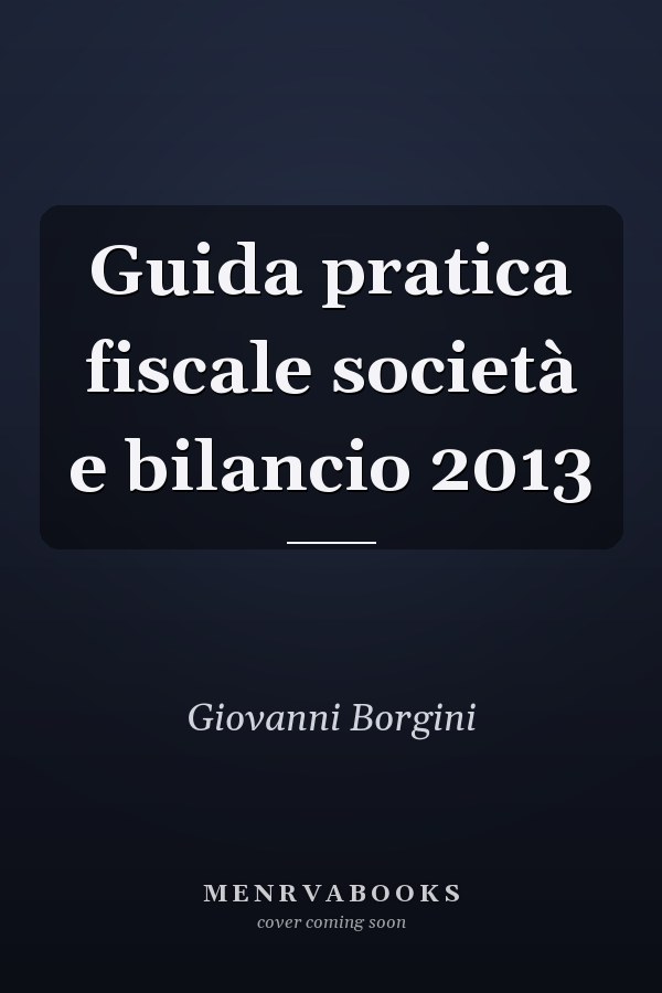 Guida pratica fiscale società e bilancio 2013
