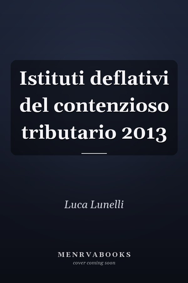 Istituti deflativi del contenzioso tributario 2013