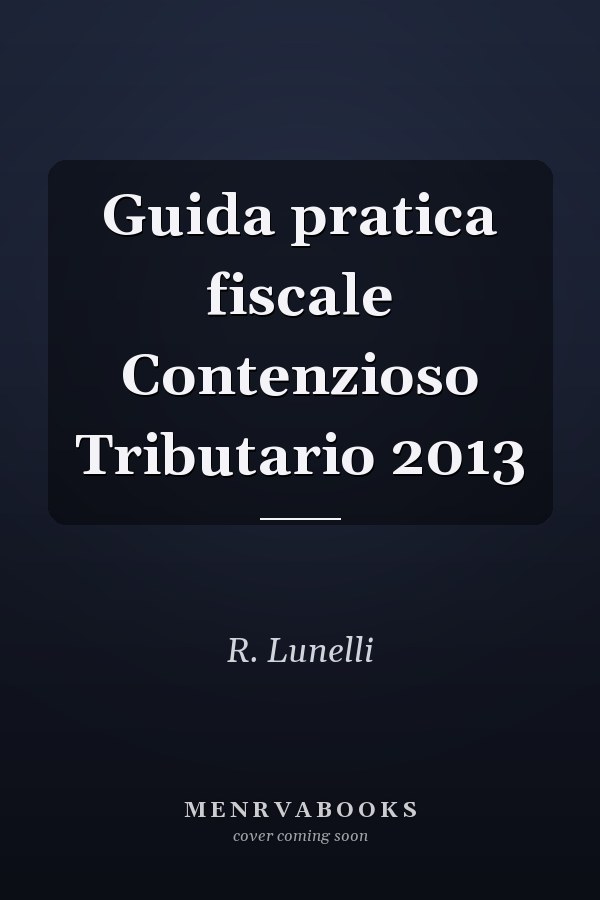 Guida pratica fiscale Contenzioso Tributario 2013