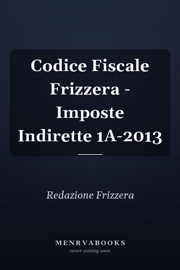 Codice Fiscale Frizzera - Imposte Indirette 1A-2013