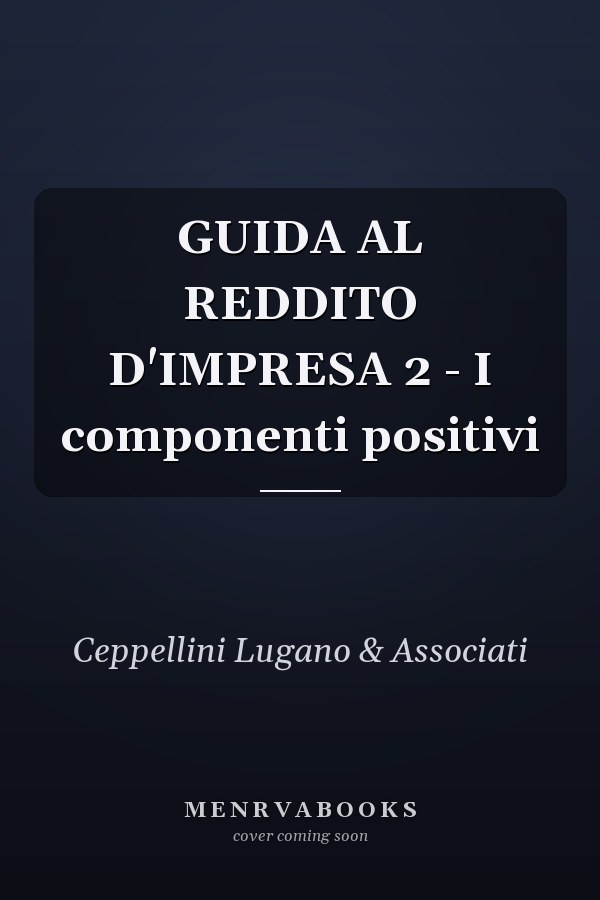 GUIDA AL REDDITO D'IMPRESA 2 - I componenti positivi