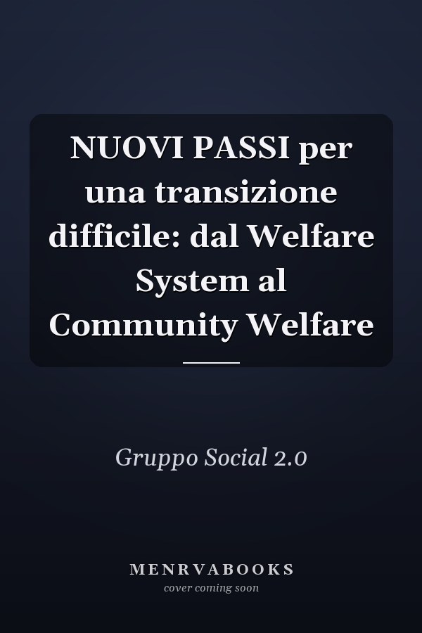 NUOVI PASSI per una transizione difficile: dal Welfare System al Community Welfare