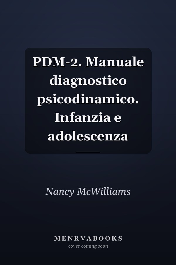 PDM-2. Manuale diagnostico psicodinamico. Infanzia e adolescenza