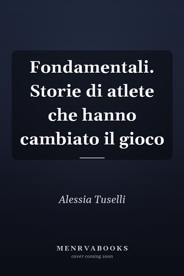 Fondamentali. Storie di atlete che hanno cambiato il gioco