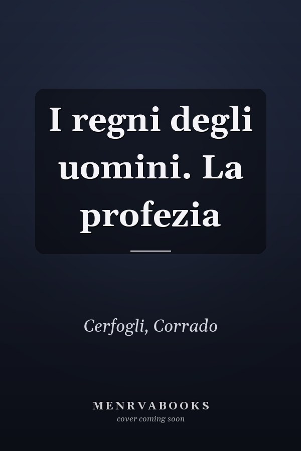 I regni degli uomini. La profezia