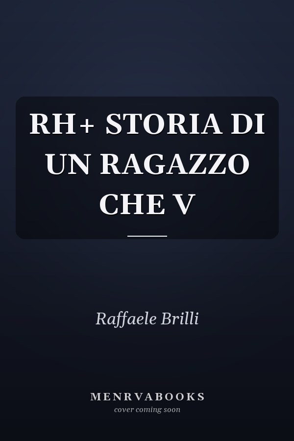 RH+ STORIA DI UN RAGAZZO CHE V