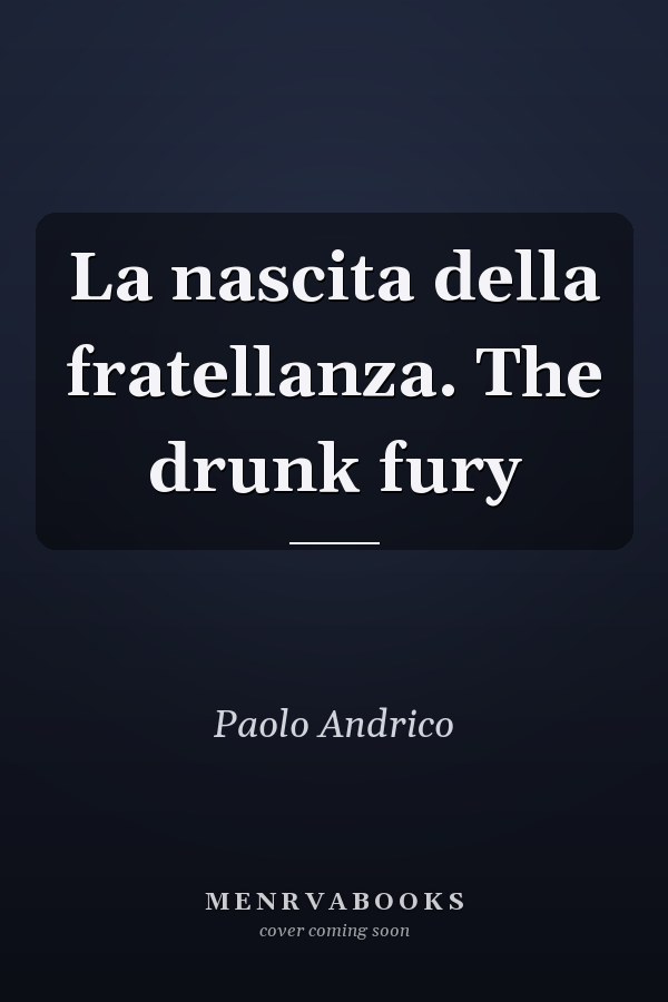 La nascita della fratellanza. The drunk fury