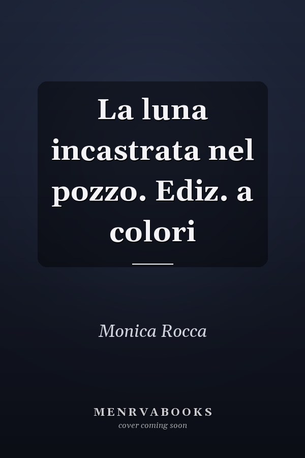 La luna incastrata nel pozzo. Ediz. a colori