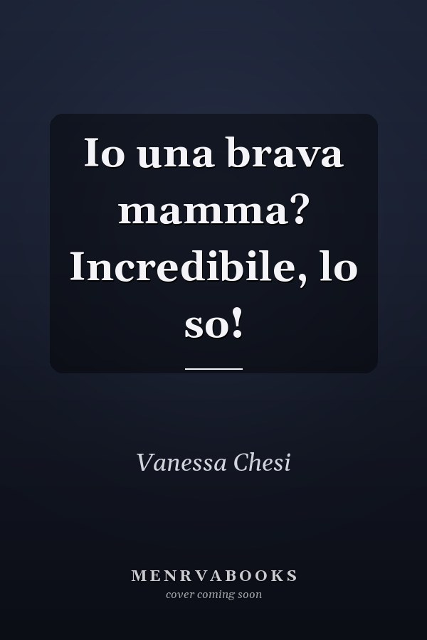 Io una brava mamma? Incredibile, lo so!