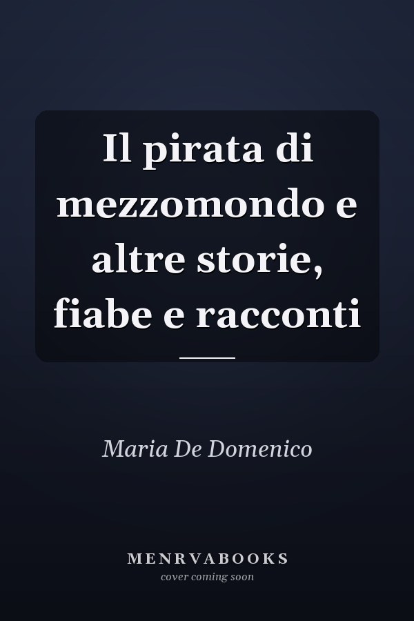 Il pirata di mezzomondo e altre storie, fiabe e racconti
