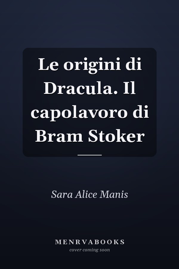 Le origini di Dracula. Il capolavoro di Bram Stoker
