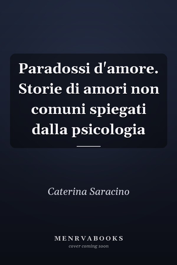 Paradossi d'amore. Storie di amori non comuni spiegati dalla psicologia