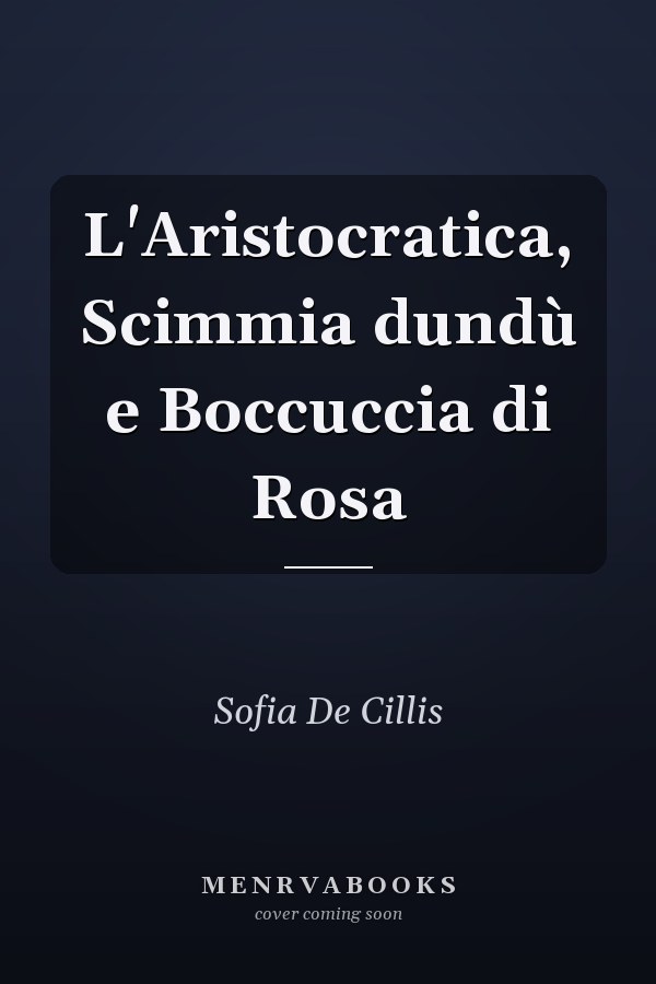 L'Aristocratica, Scimmia dundù e Boccuccia di Rosa