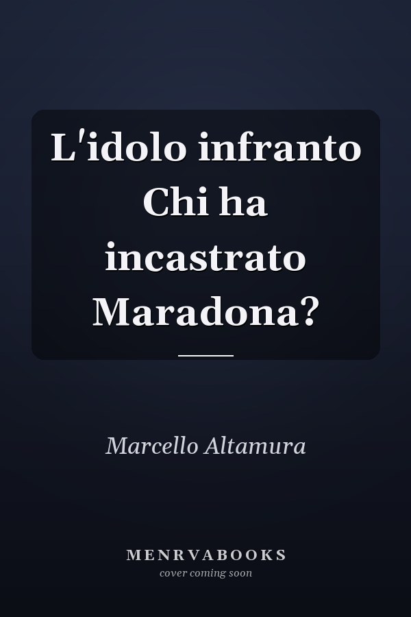 L'idolo infranto Chi ha incastrato Maradona?