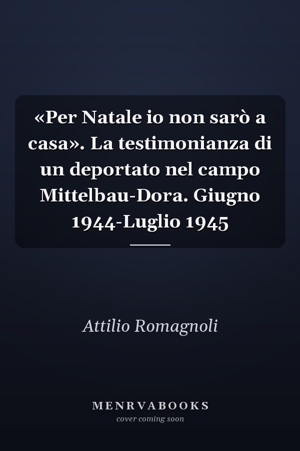 «Per Natale io non sarò a casa». La testimonianza di un deportato nel campo Mittelbau-Dora. Giugno 1944-Luglio 1945
