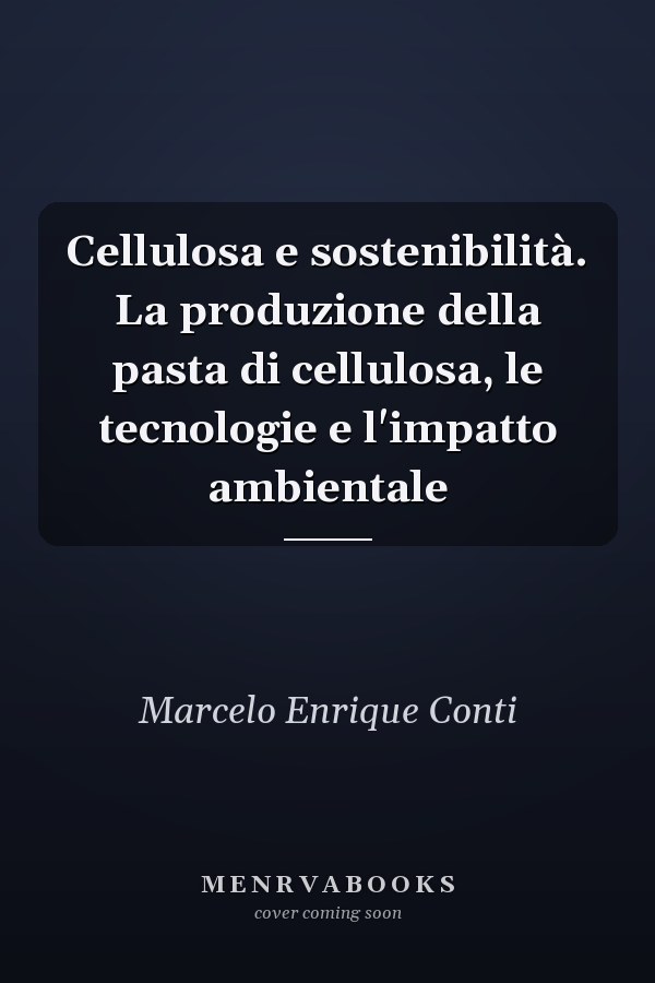 Cellulosa e sostenibilità. La produzione della pasta di cellulosa, le tecnologie e l'impatto ambientale