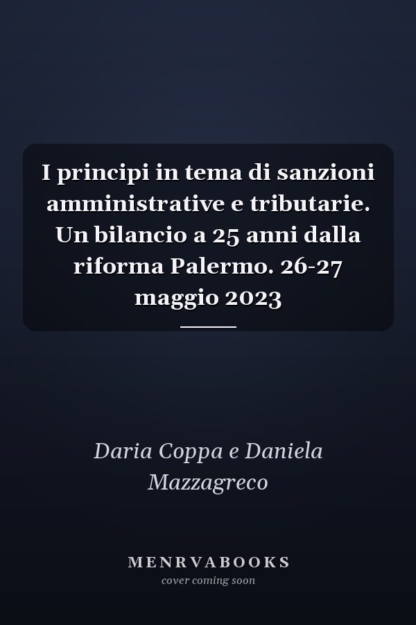 I principi in tema di sanzioni amministrative e tributarie. Un bilancio a 25 anni dalla riforma Palermo. 26-27 maggio 2023