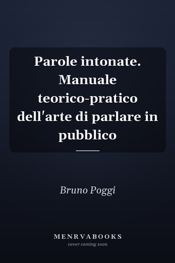 Parole intonate. Manuale teorico-pratico dell'arte di parlare in pubblico