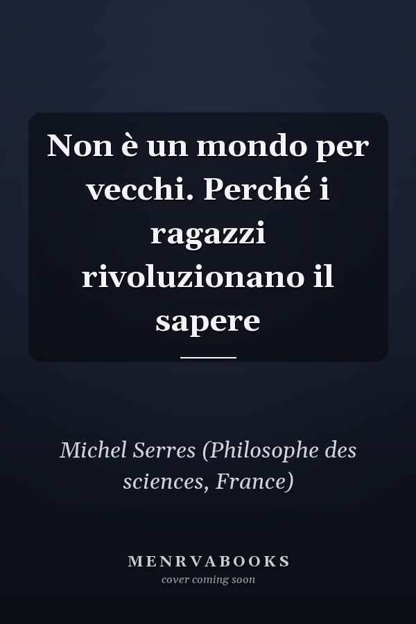 Non è un mondo per vecchi. Perché i ragazzi rivoluzionano il sapere
