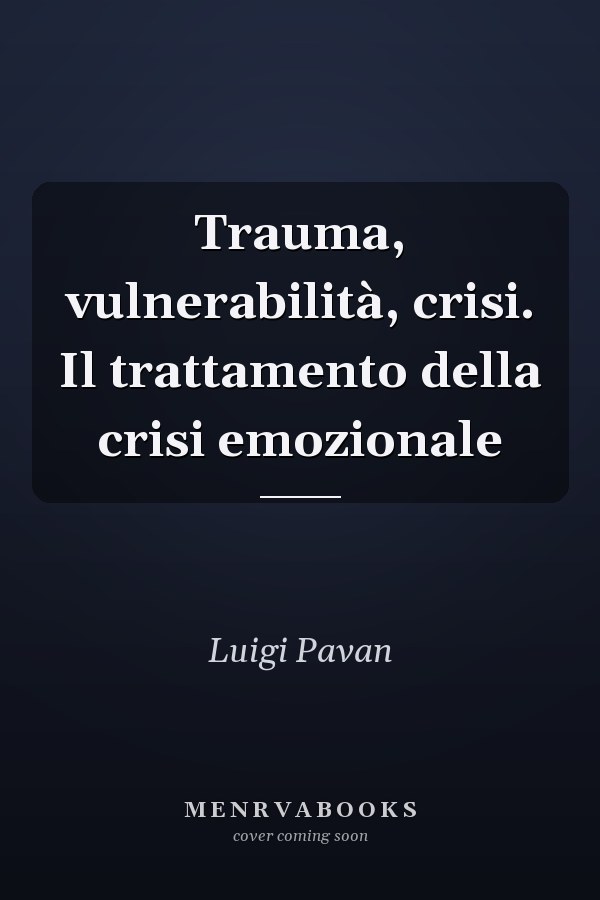 Trauma, vulnerabilità, crisi. Il trattamento della crisi emozionale