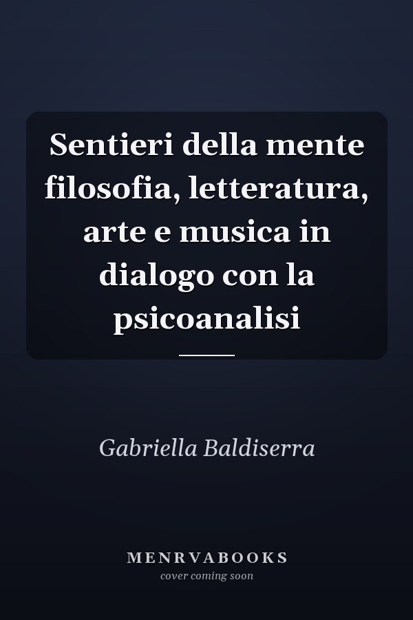 Sentieri della mente filosofia, letteratura, arte e musica in dialogo con la psicoanalisi