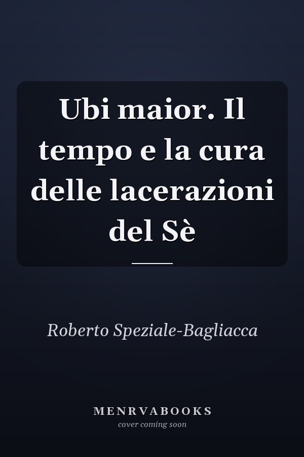Ubi maior. Il tempo e la cura delle lacerazioni del Sè