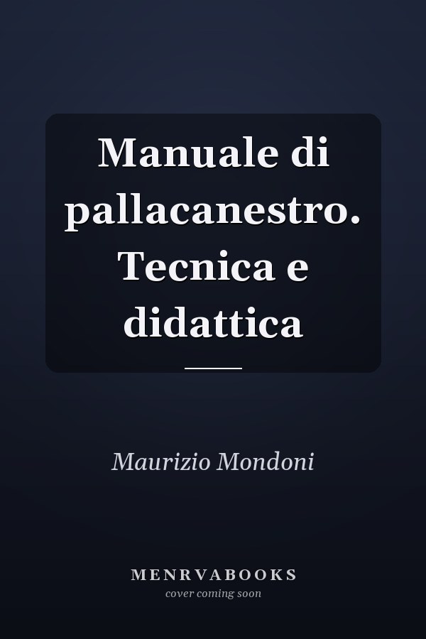 Manuale di pallacanestro. Tecnica e didattica