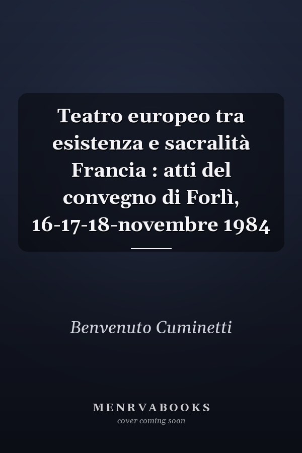 Teatro europeo tra esistenza e sacralità Francia : atti del convegno di Forlì, 16-17-18-novembre 1984