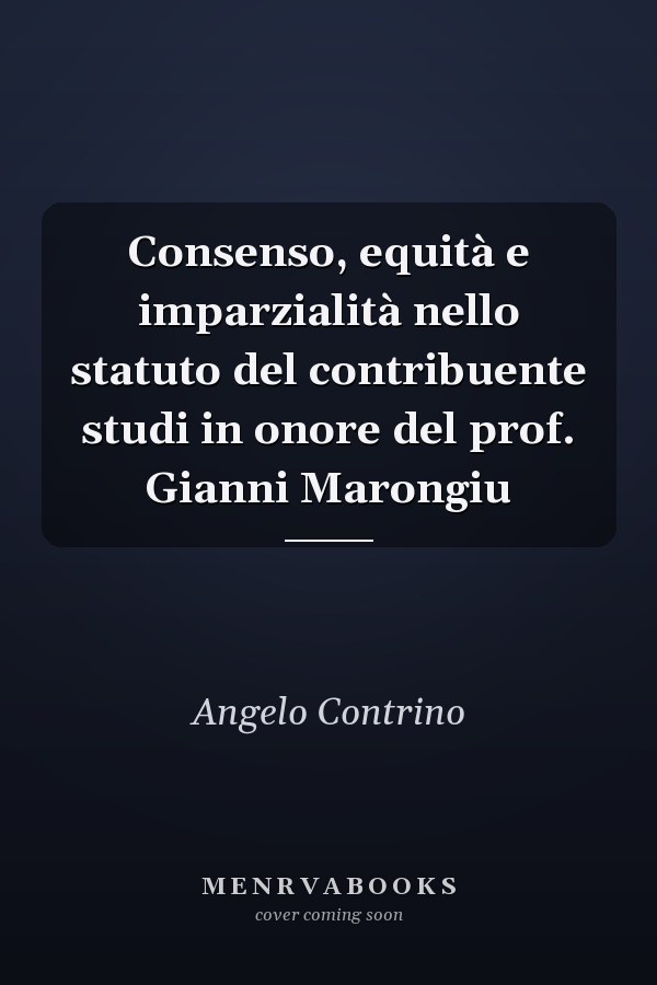 Consenso, equità e imparzialità nello statuto del contribuente studi in onore del prof. Gianni Marongiu