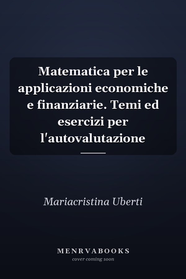 Matematica per le applicazioni economiche e finanziarie. Temi ed esercizi per l'autovalutazione