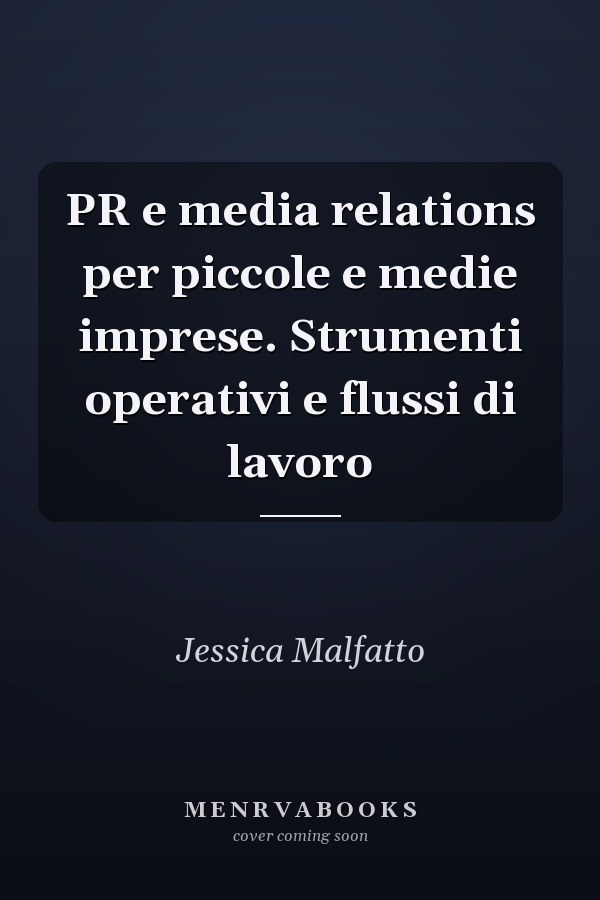 PR e media relations per piccole e medie imprese. Strumenti operativi e flussi di lavoro
