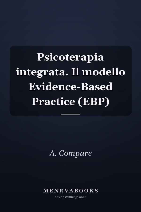 Psicoterapia integrata. Il modello Evidence-Based Practice (EBP)
