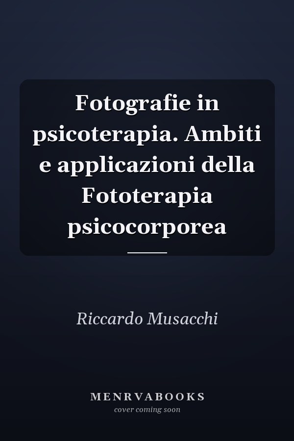Fotografie in psicoterapia. Ambiti e applicazioni della Fototerapia psicocorporea