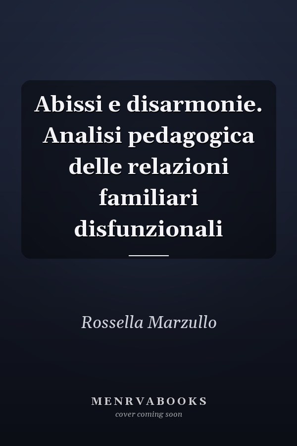 Abissi e disarmonie. Analisi pedagogica delle relazioni familiari disfunzionali