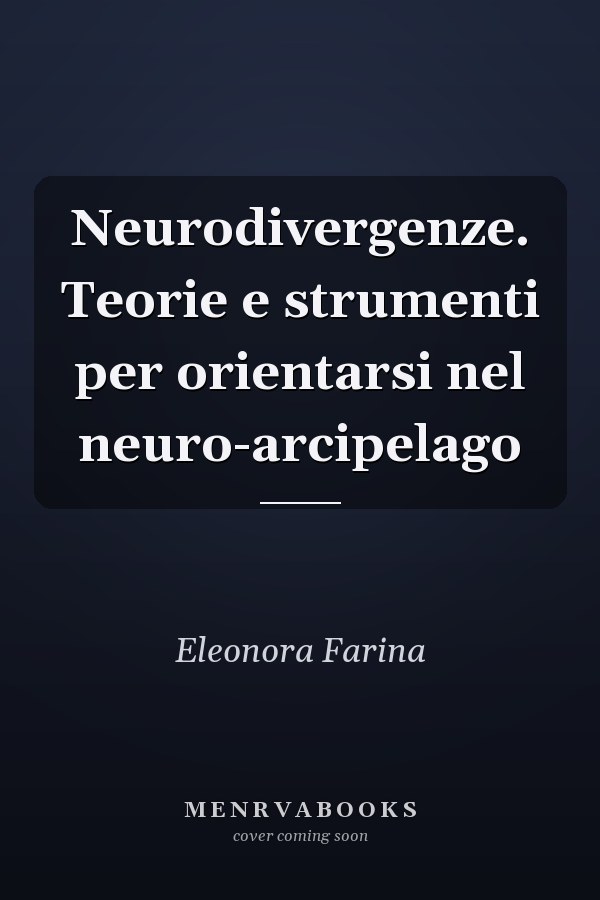 Neurodivergenze. Teorie e strumenti per orientarsi nel neuro-arcipelago