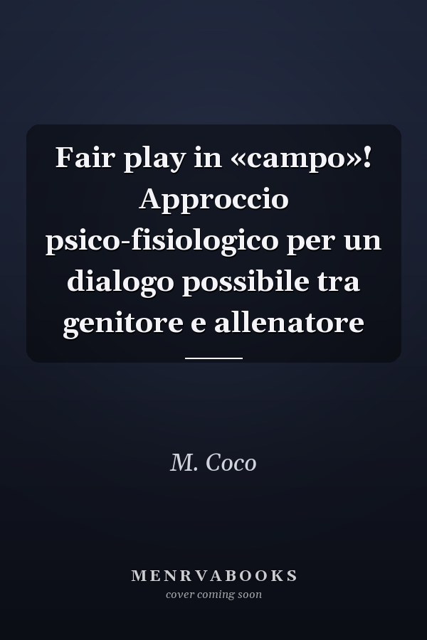Fair play in «campo»! Approccio psico-fisiologico per un dialogo possibile tra genitore e allenatore