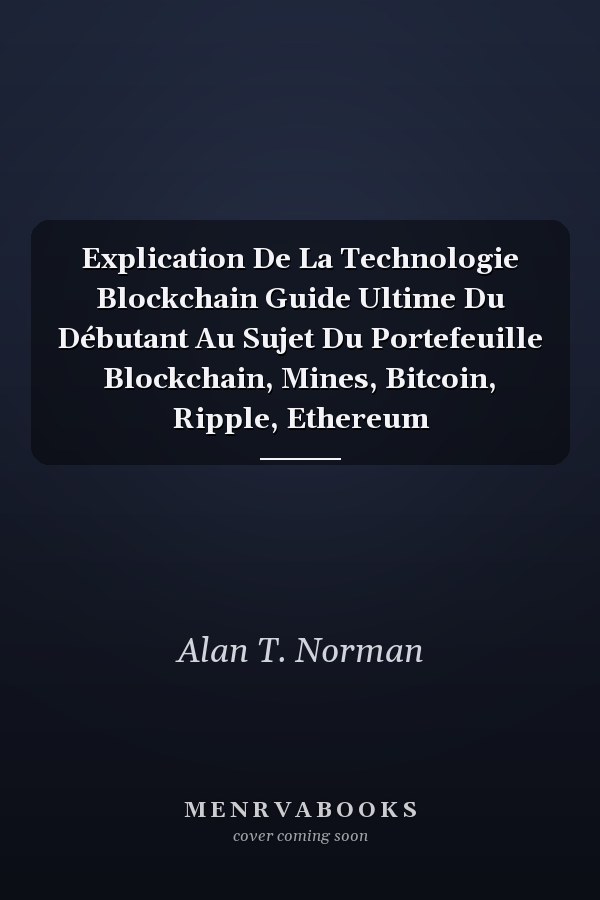 Explication De La Technologie Blockchain Guide Ultime Du Débutant Au Sujet Du Portefeuille Blockchain, Mines, Bitcoin, Ripple, Ethereum