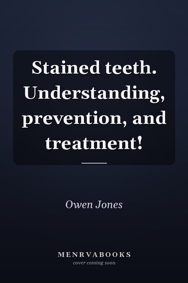 Stained teeth. Understanding, prevention, and treatment!