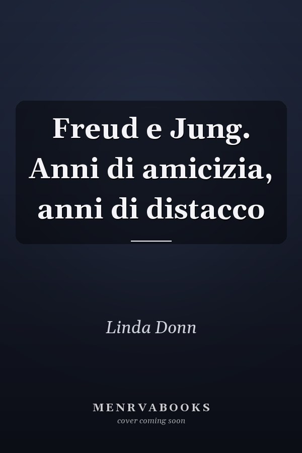 Freud e Jung. Anni di amicizia, anni di distacco